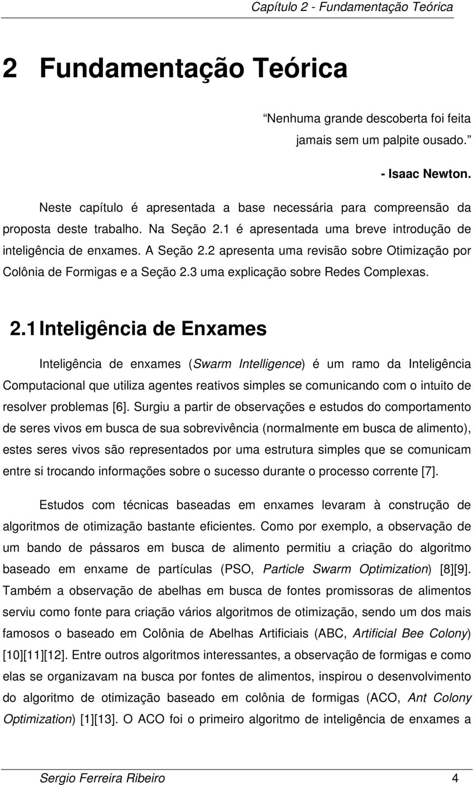 2 apresenta uma revisão sobre Otimização por Colônia de Formigas e a Seção 2.