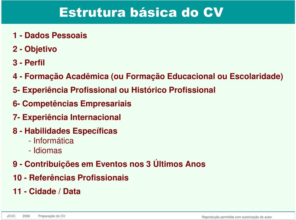 Competências Empresariais 7- Experiência Internacional 8 - Habilidades Específicas - Informática