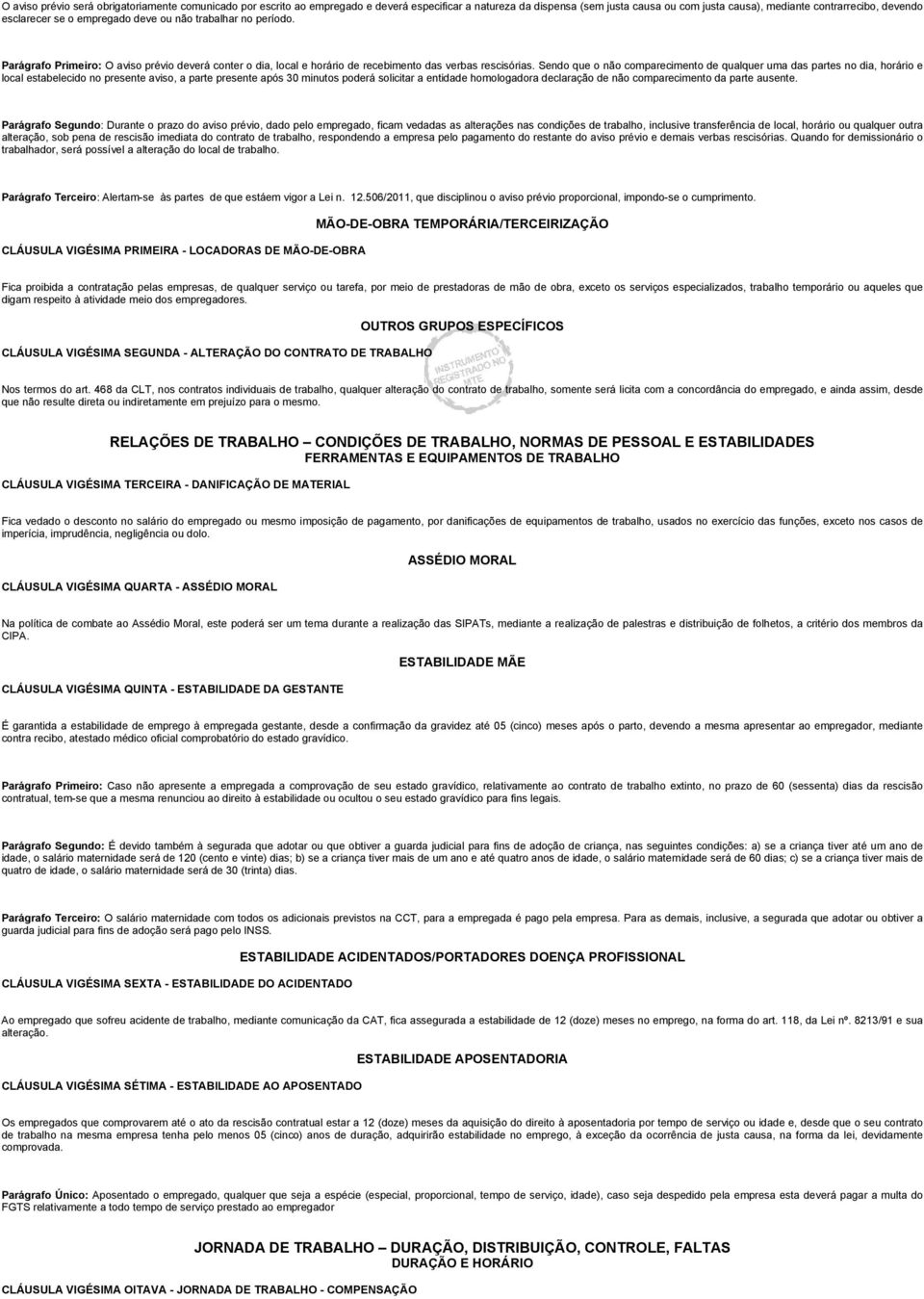 Sendo que o não comparecimento de qualquer uma das partes no dia, horário e local estabelecido no presente aviso, a parte presente após 30 minutos poderá solicitar a entidade homologadora declaração