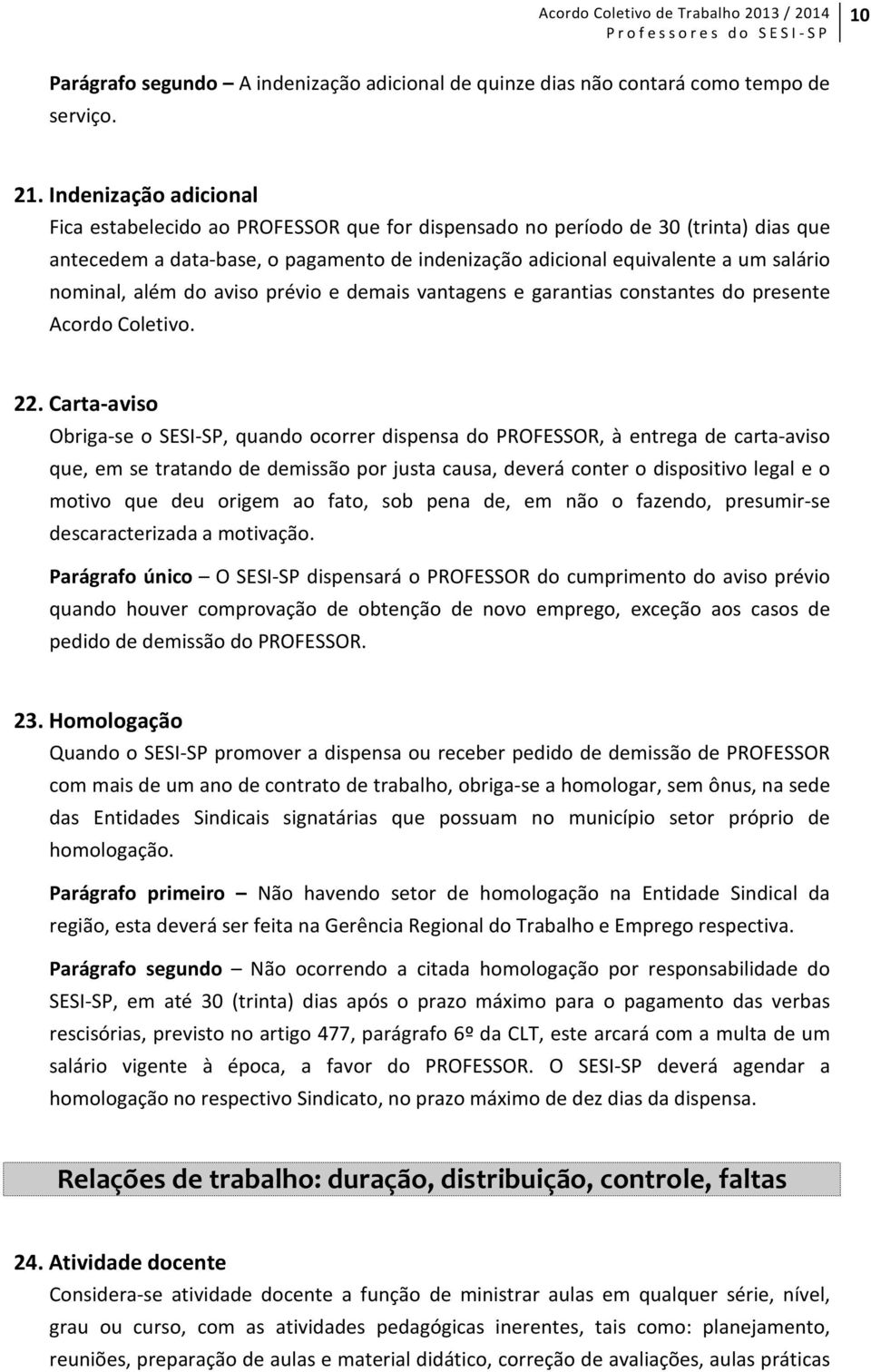 nominal, além do aviso prévio e demais vantagens e garantias constantes do presente Acordo Coletivo. 22.