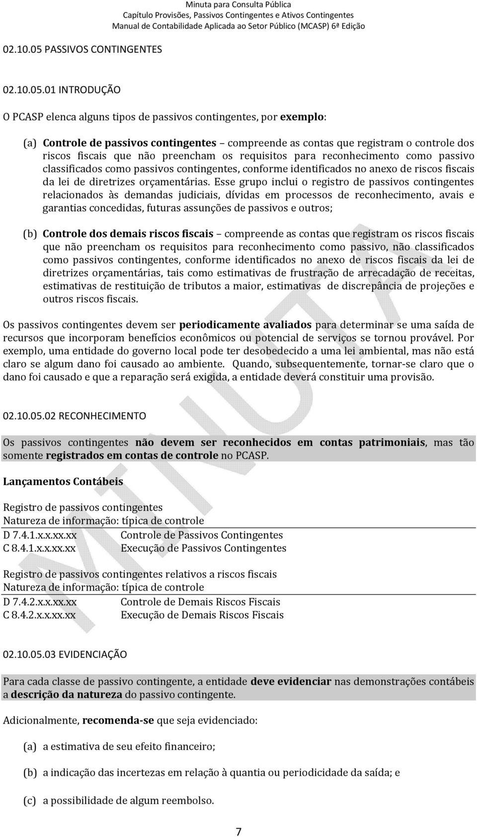 01 INTRODUÇÃO O PCASP elenca alguns tipos de passivos contingentes, por exemplo: (a) Controle de passivos contingentes compreende as contas que registram o controle dos riscos fiscais que não