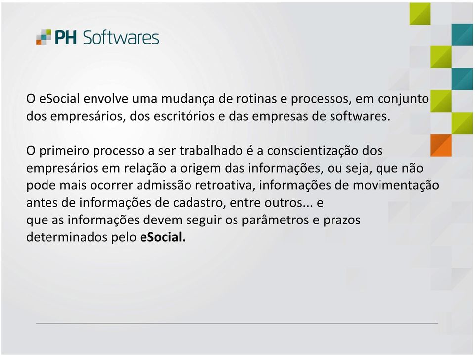 O primeiro processo a ser trabalhado é a conscientização dos empresários em relação a origem das informações, ou