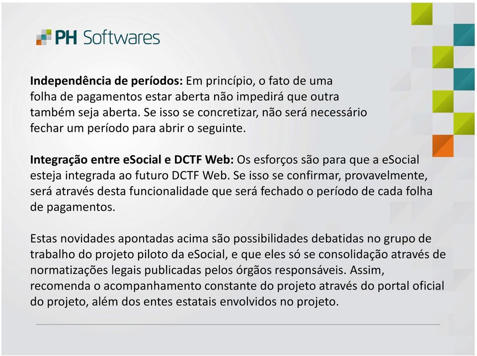 Se isso se confirmar, provavelmente, será através desta funcionalidade que será fechado o período de cada folha de pagamentos.