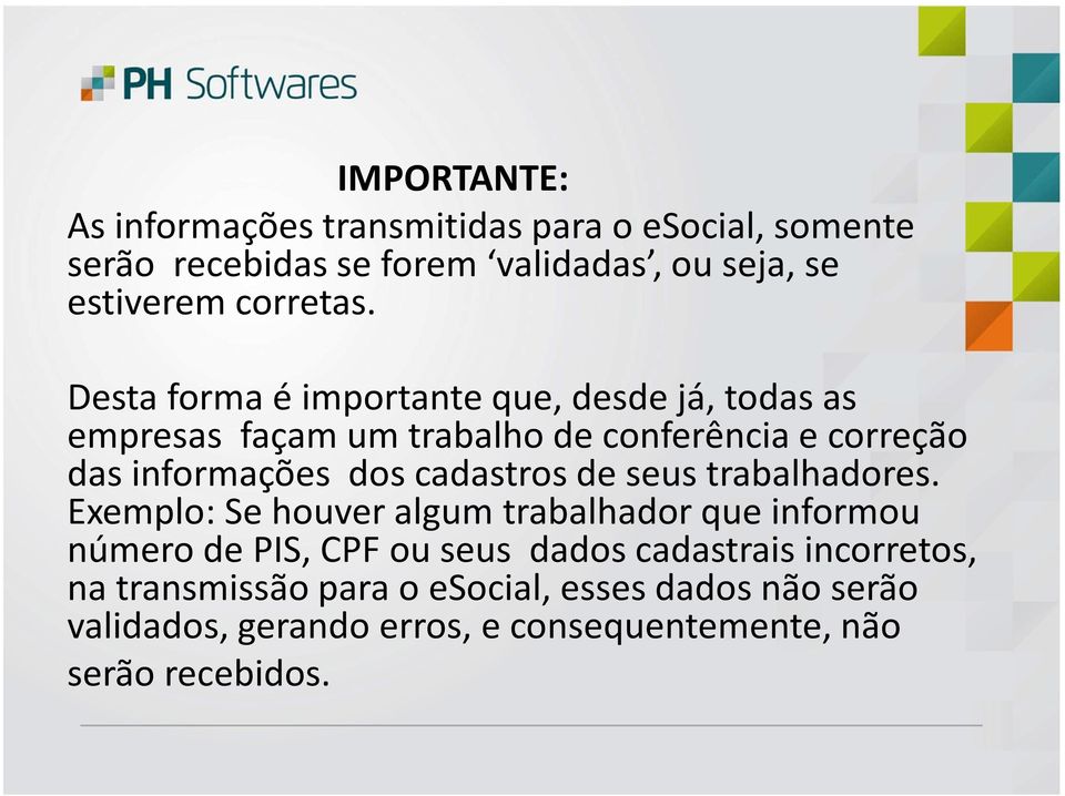 Desta forma é importante que, desde já, todas as empresas façam um trabalho de conferência e correção das informações dos