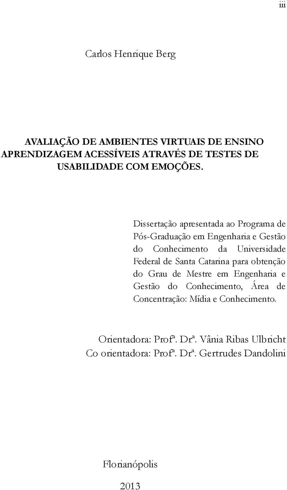 Dissertação apresentada ao Programa de Pós-Graduação em Engenharia e Gestão do Conhecimento da Universidade Federal de Santa