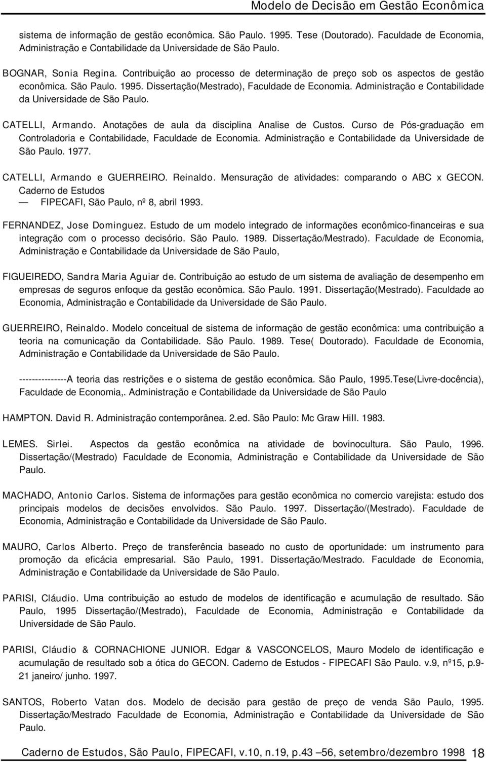 Administração e Contabilidade da Universidade de São Paulo. CATELLI, Armando. Anotações de aula da disciplina Analise de Custos.