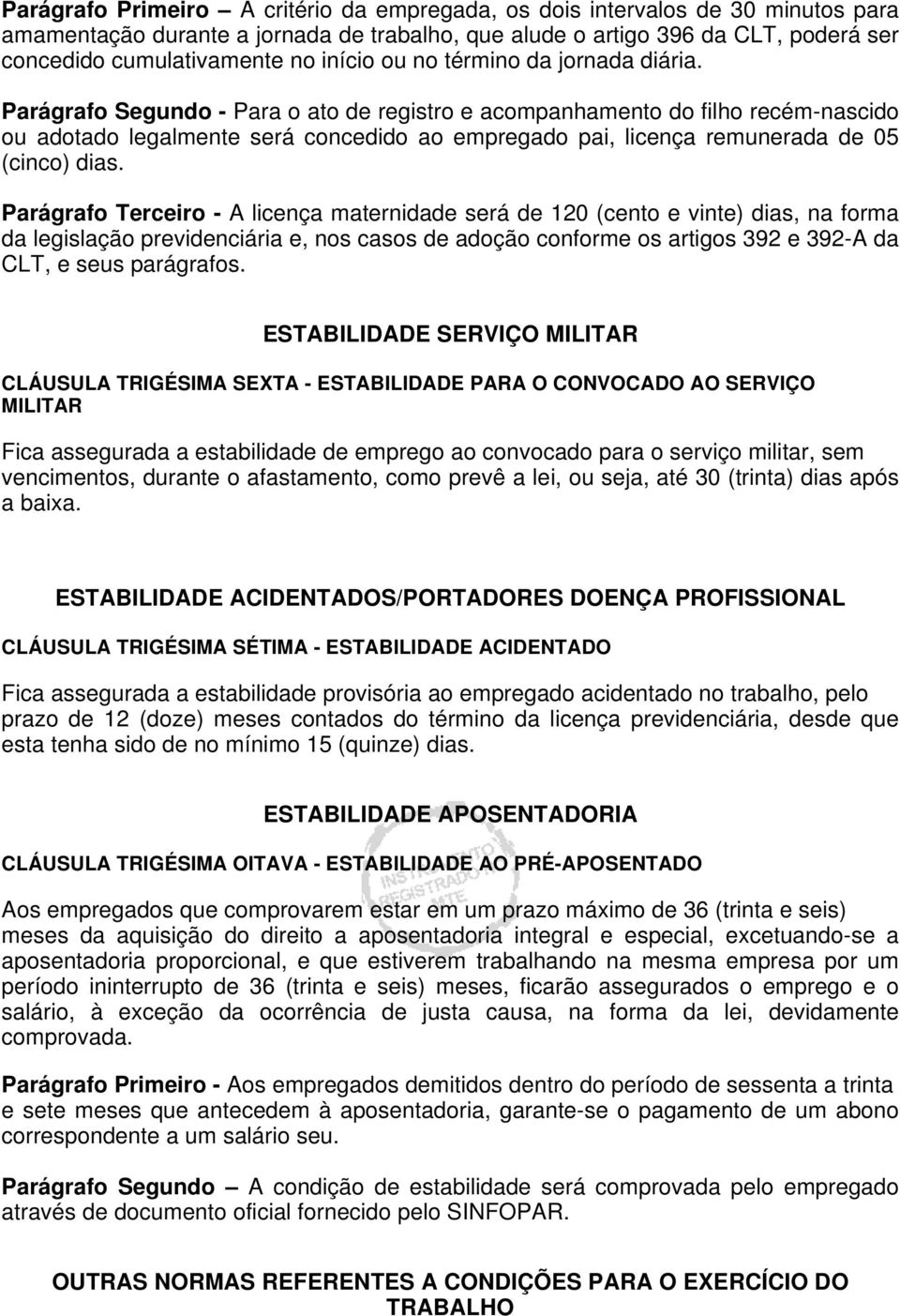 Parágrafo Segundo - Para o ato de registro e acompanhamento do filho recém-nascido ou adotado legalmente será concedido ao empregado pai, licença remunerada de 05 (cinco) dias.