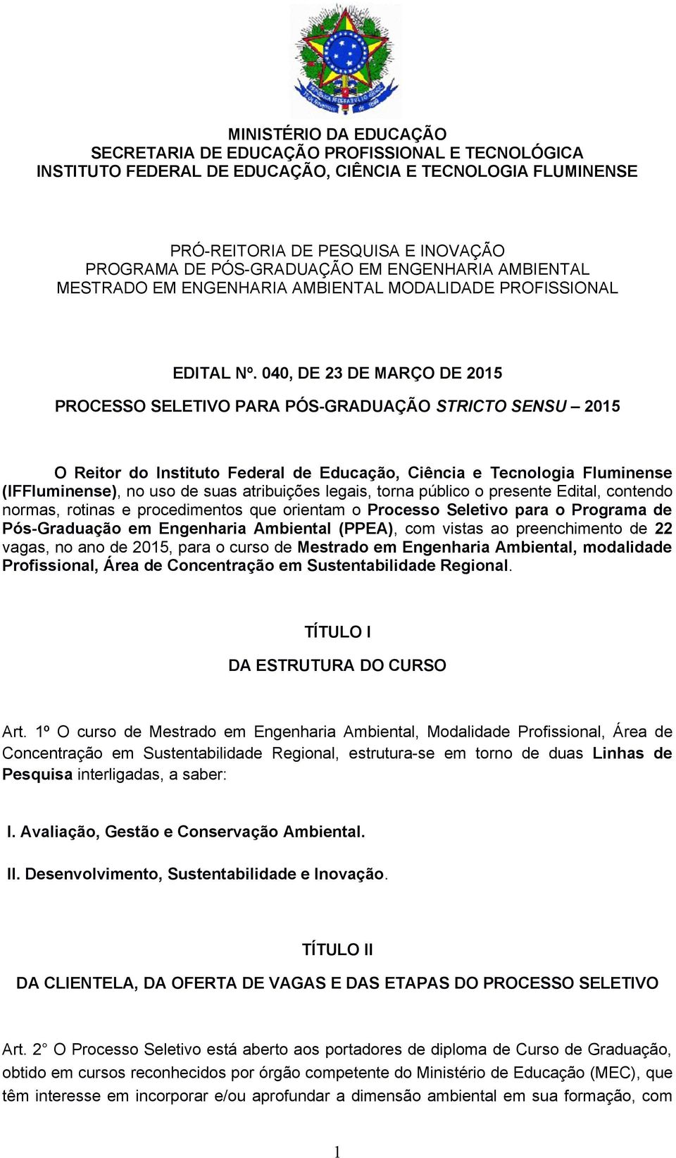 040, DE 23 DE MARÇO DE 2015 PROCESSO SELETIVO PARA PÓS-GRADUAÇÃO STRICTO SENSU 2015 O Reitor do Instituto Federal de Educação, Ciência e Tecnologia Fluminense (IFFluminense), no uso de suas