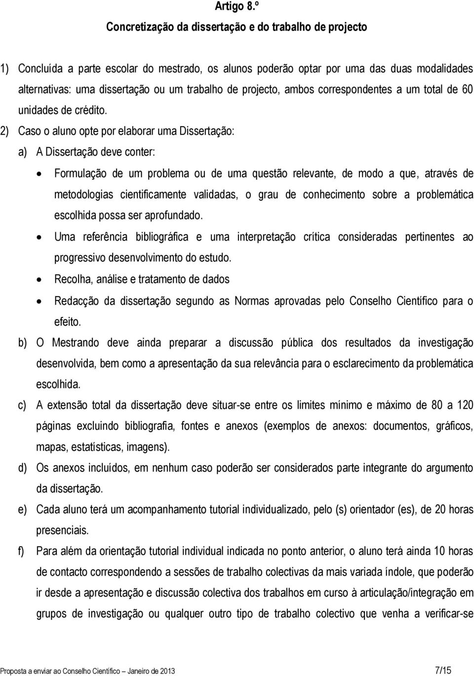 projecto, ambos correspondentes a um total de 60 unidades de crédito.