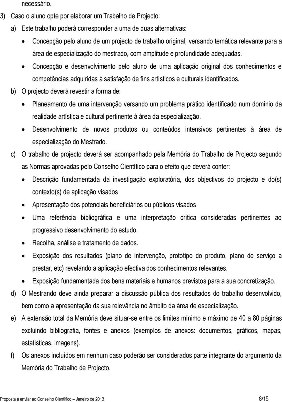 relevante para a área de especialização do mestrado, com amplitude e profundidade adequadas.