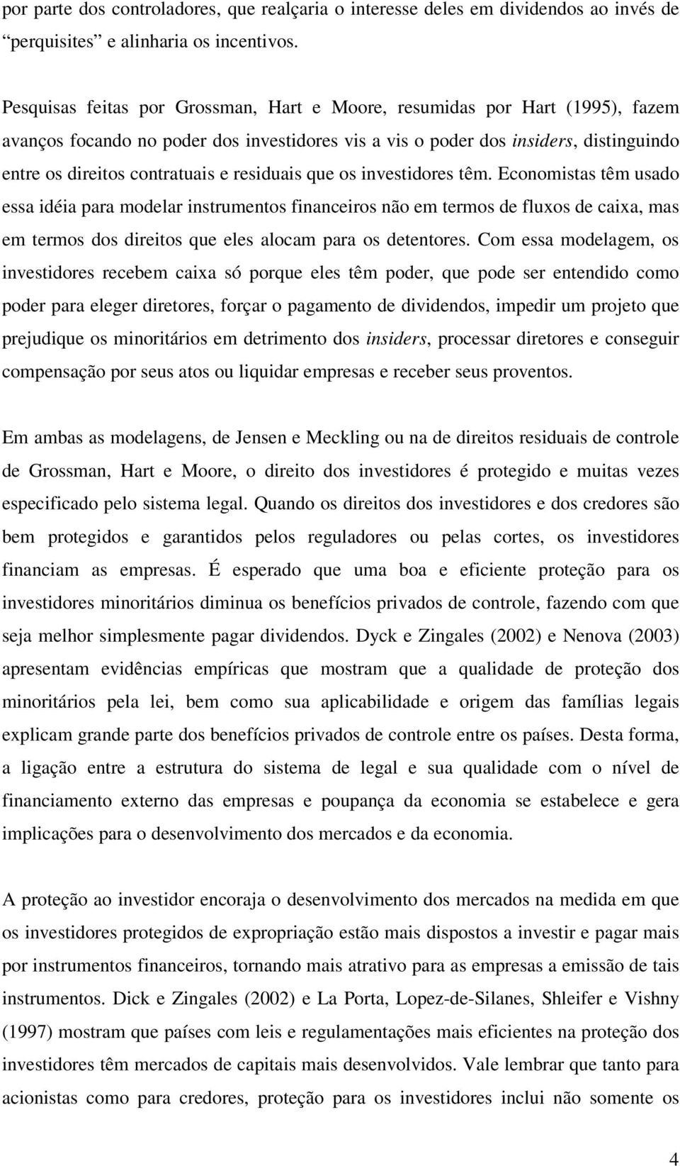 investiores têm. Eonomistas têm usao essa iéia para moelar instrumentos finaneiros não em termos e fluxos e aixa, mas em termos os ireitos que eles aloam para os etentores.