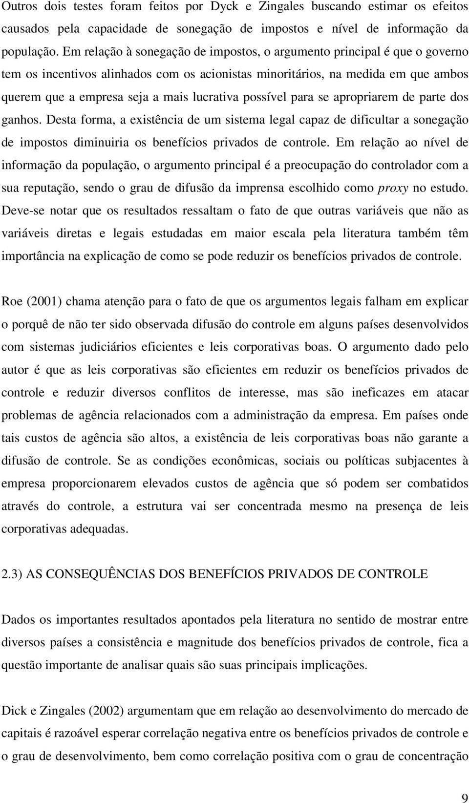 para se apropriarem e parte os ganhos. Desta forma, a existênia e um sistema legal apaz e ifiultar a sonegação e impostos iminuiria os benefíios privaos e ontrole.