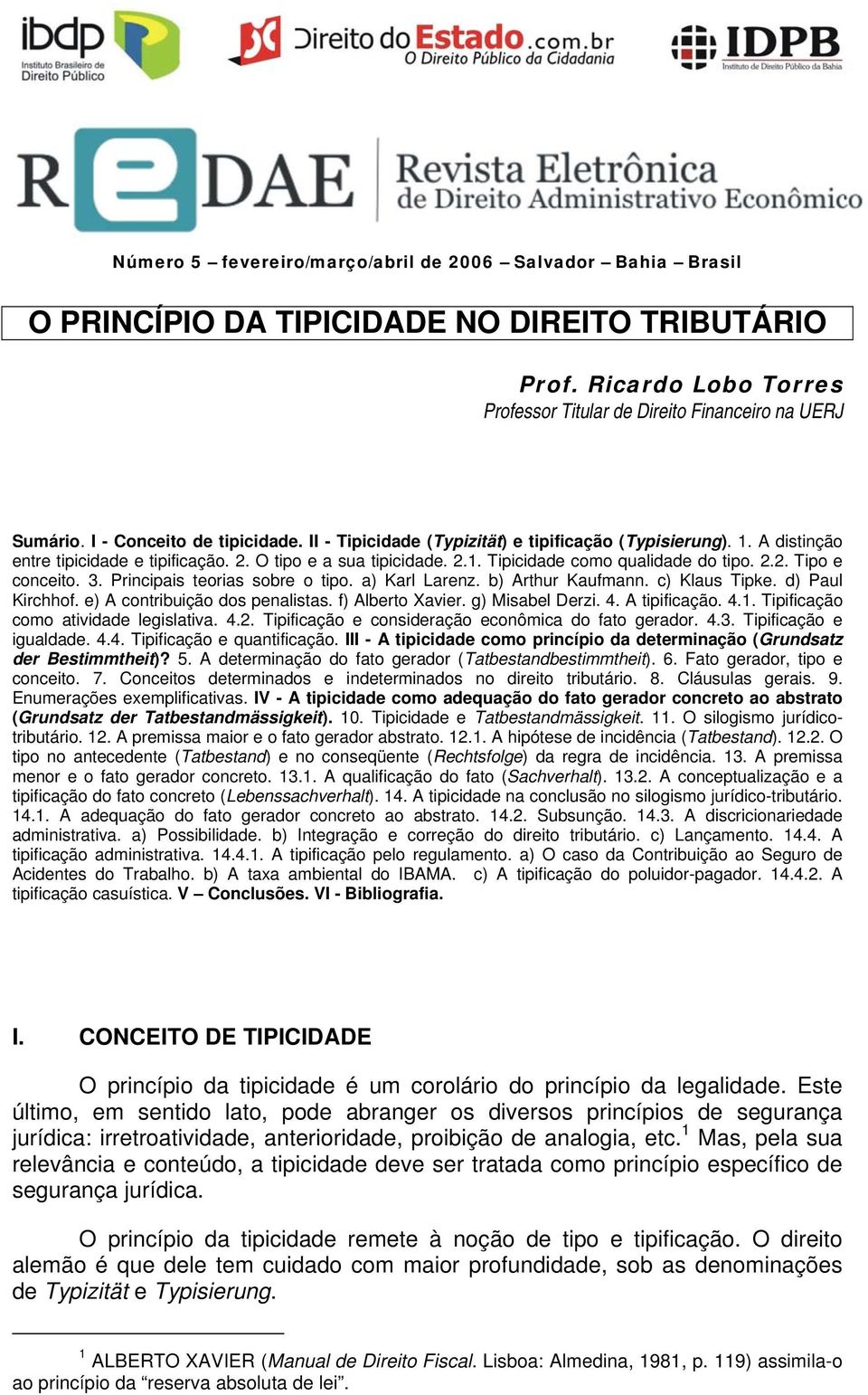 2.2. Tipo e conceito. 3. Principais teorias sobre o tipo. a) Karl Larenz. b) Arthur Kaufmann. c) Klaus Tipke. d) Paul Kirchhof. e) A contribuição dos penalistas. f) Alberto Xavier. g) Misabel Derzi.