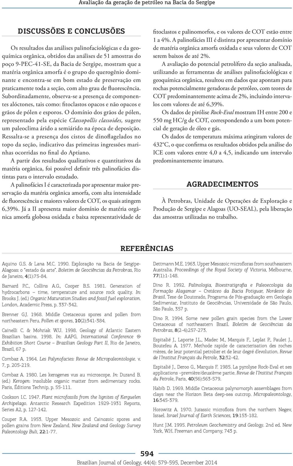 O dmí ds grãs de póle, represetd pel espéce Clssplls clssdes, sugere um pleclm árd semárd épc de depsçã. Resslt-se preseç ds csts de dflgelds tp d seçã, dctv ds prmers gressões mrhs crrds fl d pt.