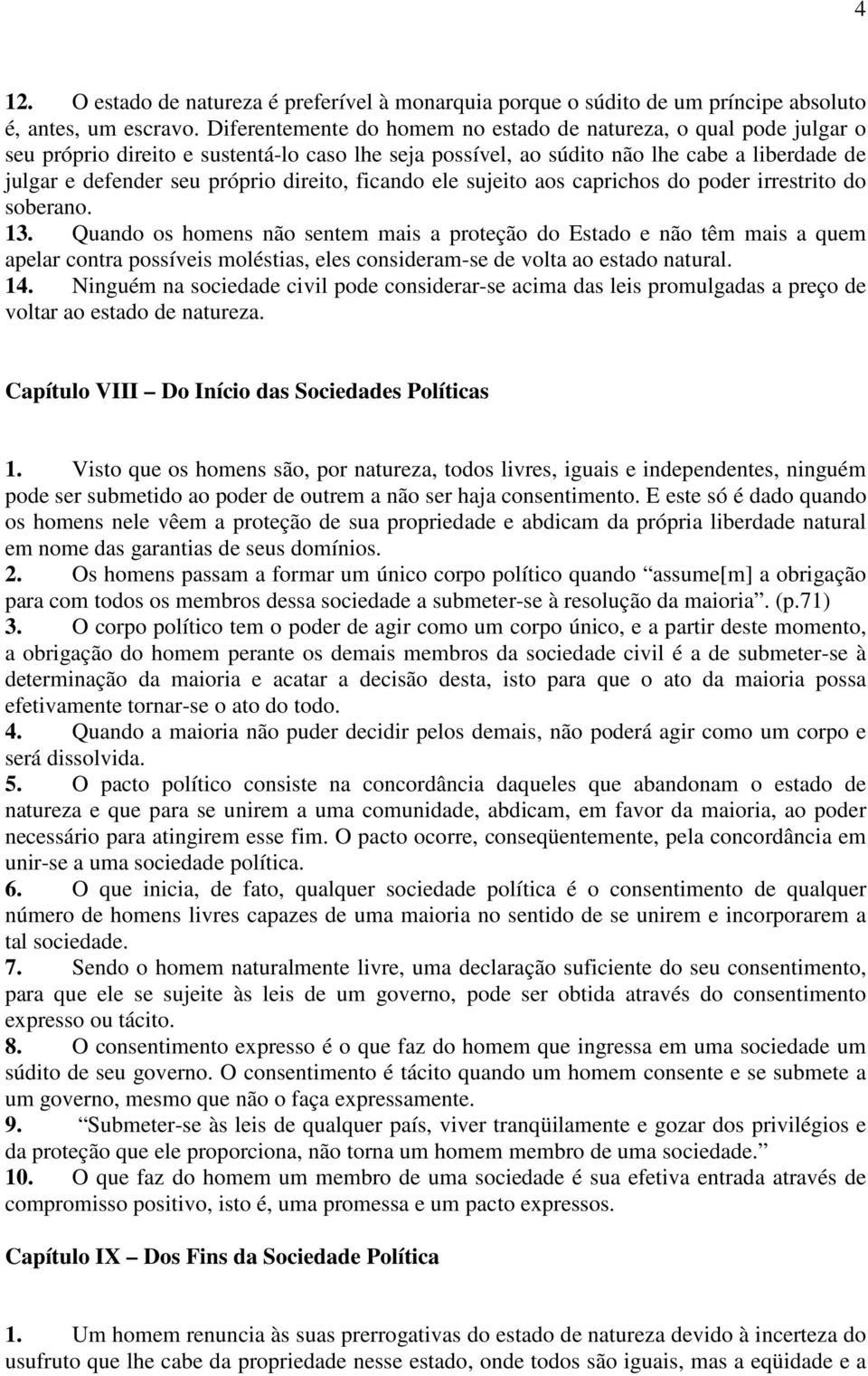 direito, ficando ele sujeito aos caprichos do poder irrestrito do soberano. 13.