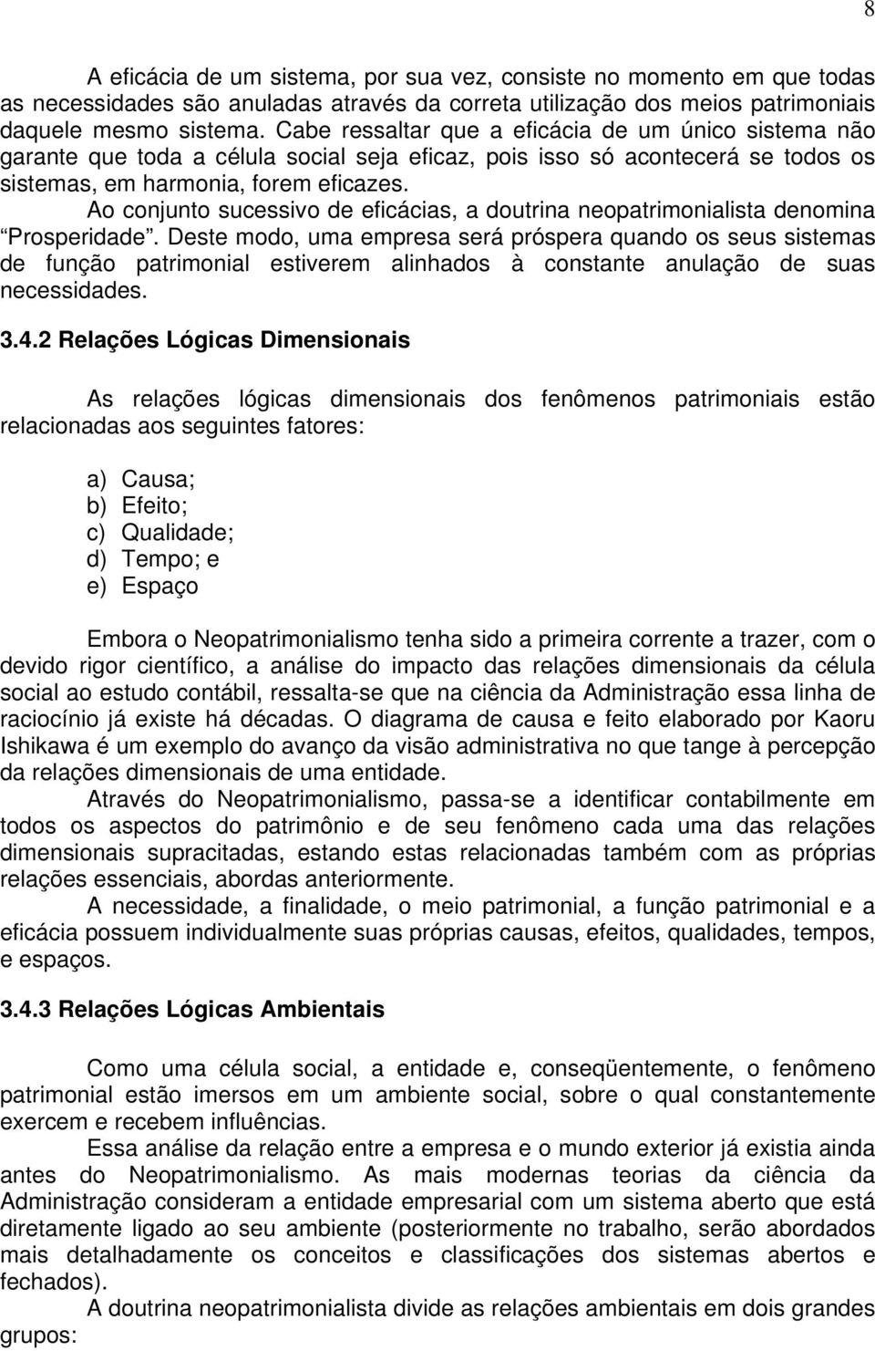 Ao conjunto sucessivo de eficácias, a doutrina neopatrimonialista denomina Prosperidade.