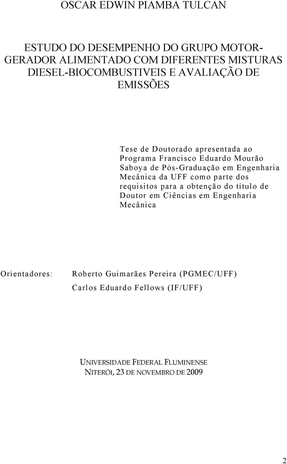 Mecânica da UFF como parte dos requisitos para a obtenção do título de Doutor em Ciências em Engenharia Mecânica Orientadores: