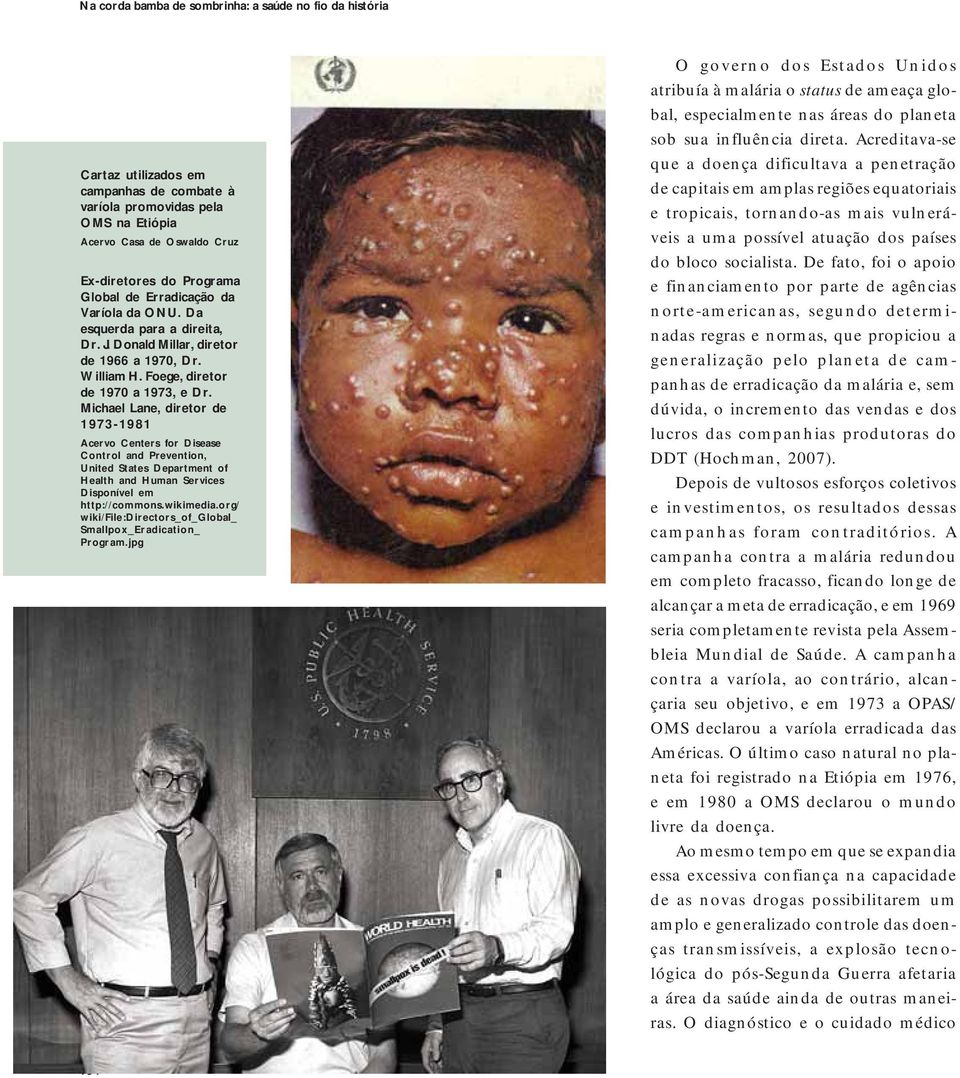 Michael Lane, diretor de 1973-1981 Acervo Centers for Disease Control and Prevention, United States Department of Health and Human Services Disponível em 1o http://commons.wikimedia.