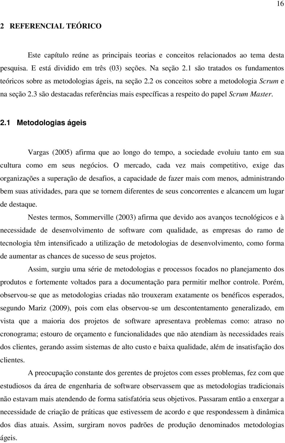 3 são destacadas referências mais específicas a respeito do papel Scrum Master. 2.