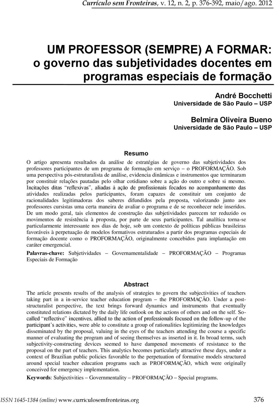 Paulo USP Resumo O artigo apresenta resultados da análise de estratégias de governo das subjetividades dos professores participantes de um programa de formação em serviço o PROFORMAÇÃO.