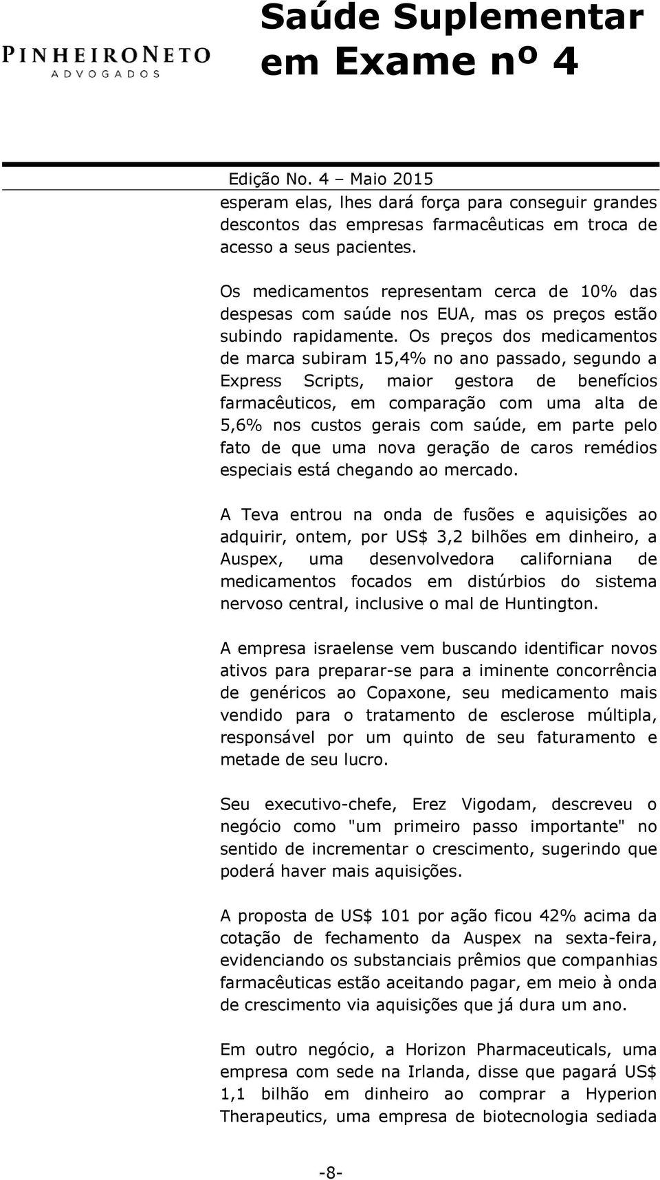 Os preços dos medicamentos de marca subiram 15,4% no ano passado, segundo a Express Scripts, maior gestora de benefícios farmacêuticos, em comparação com uma alta de 5,6% nos custos gerais com saúde,