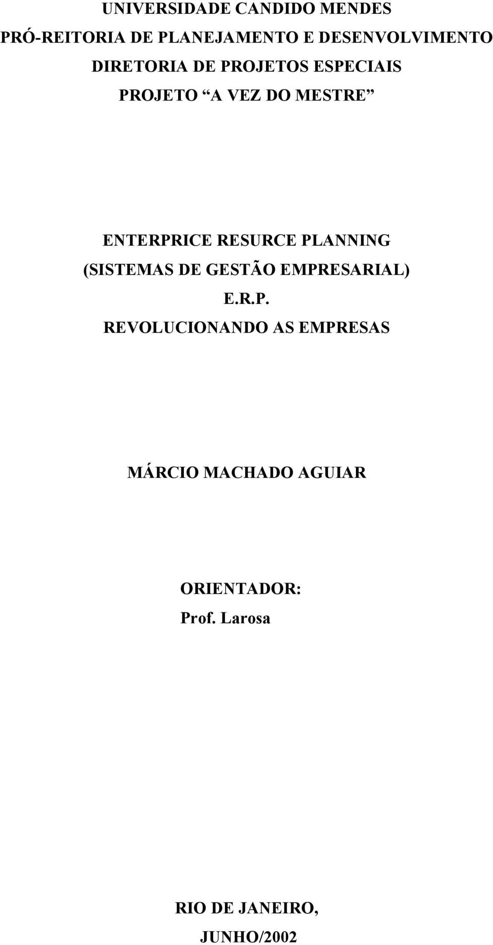PLANNING (SISTEMAS DE GESTÃO EMPRESARIAL) E.R.P. REVOLUCIONANDO AS EMPRESAS MÁRCIO MACHADO AGUIAR ORIENTADOR: Prof.