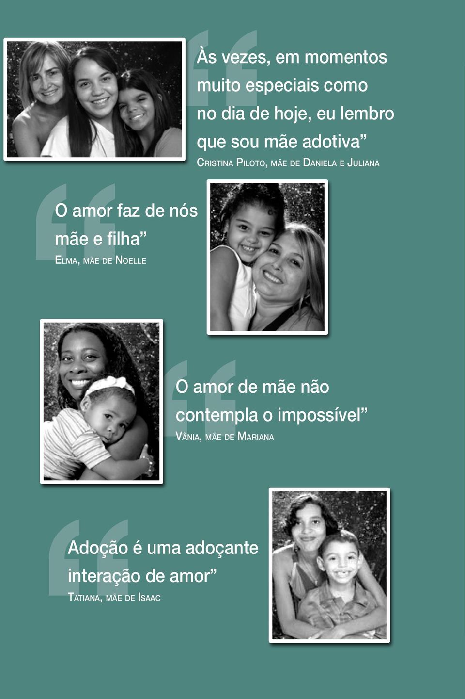 O amor faz de nós mãe e filha Elma, mãe de Noelle O amor de mãe não contempla o