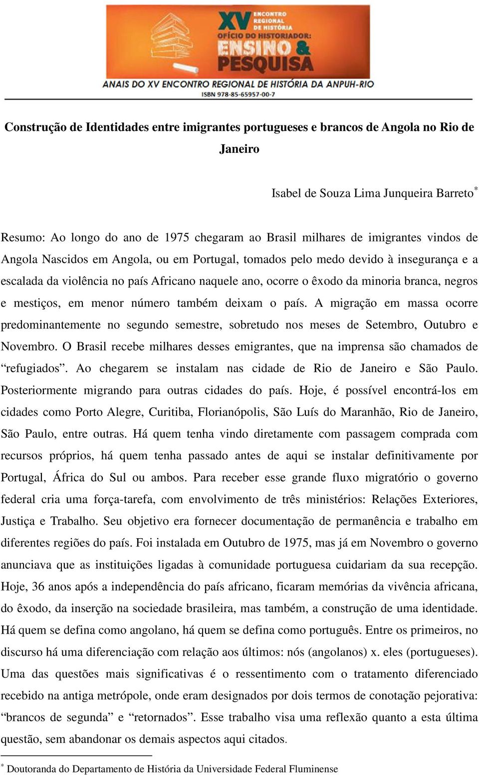 e mestiços, em menor número também deixam o país. A migração em massa ocorre predominantemente no segundo semestre, sobretudo nos meses de Setembro, Outubro e Novembro.