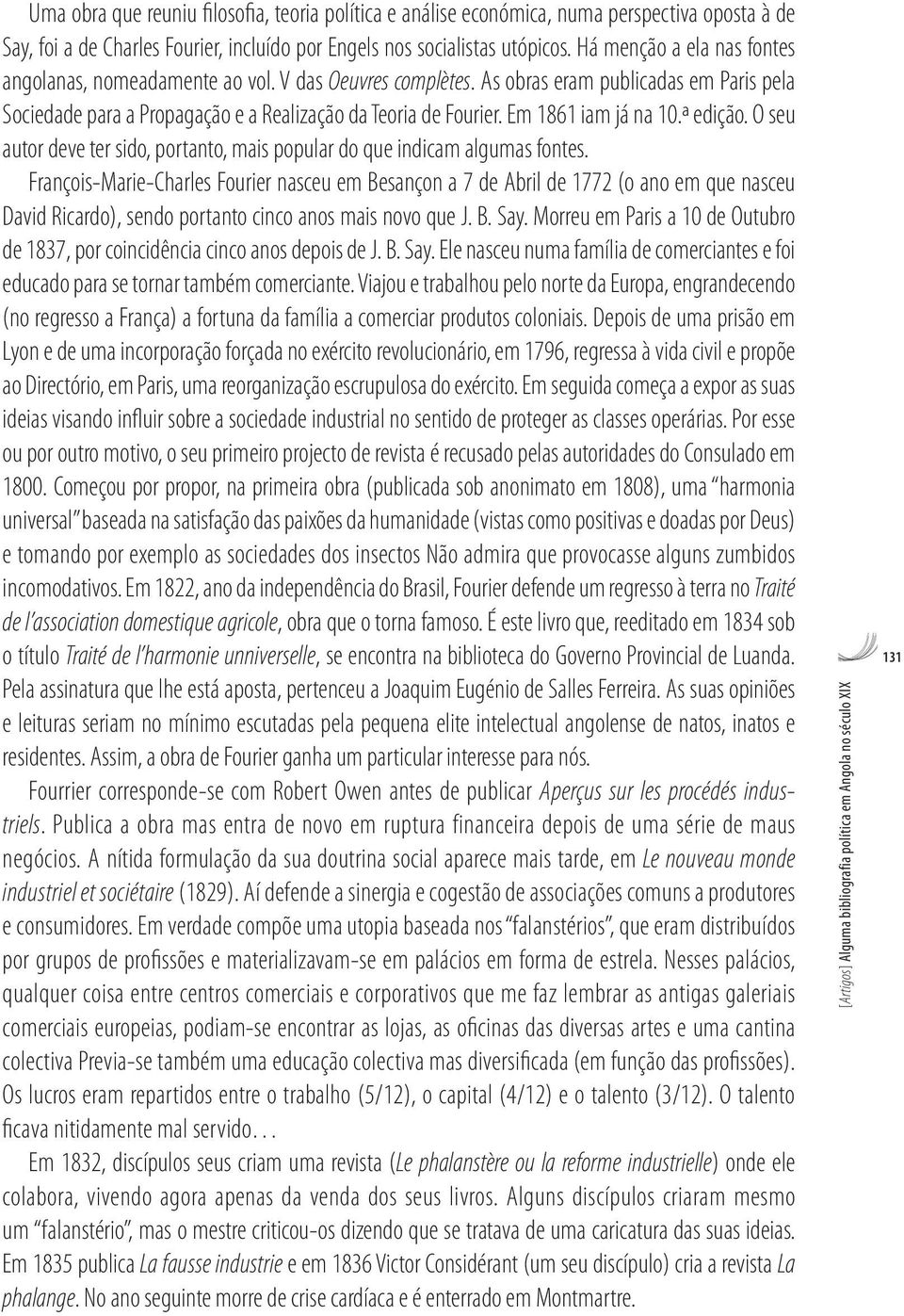 Em 1861 iam já na 10.ª edição. O seu autor deve ter sido, portanto, mais popular do que indicam algumas fontes.