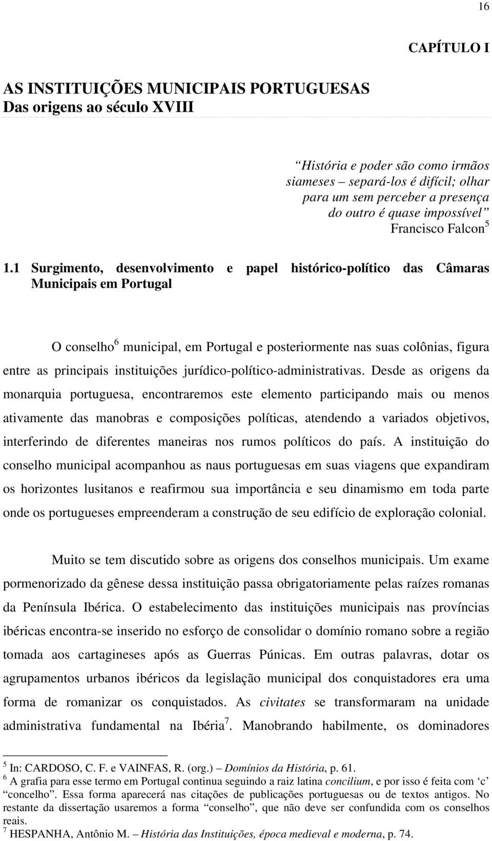 1 Surgimento, desenvolvimento e papel histórico-político das Câmaras Municipais em Portugal O conselho 6 municipal, em Portugal e posteriormente nas suas colônias, figura entre as principais