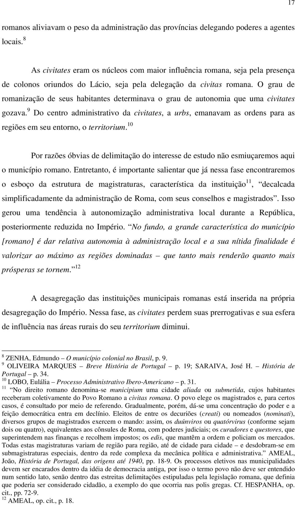 O grau de romanização de seus habitantes determinava o grau de autonomia que uma civitates gozava.