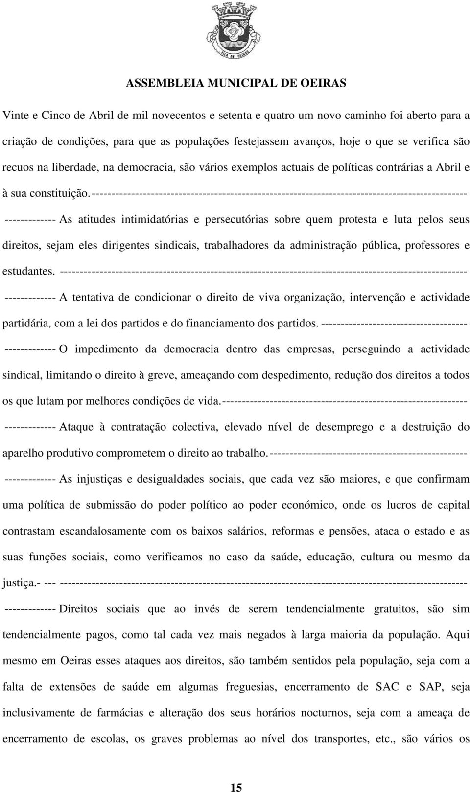 ----------------------------------------------------------------------------------------------- ------------- As atitudes intimidatórias e persecutórias sobre quem protesta e luta pelos seus