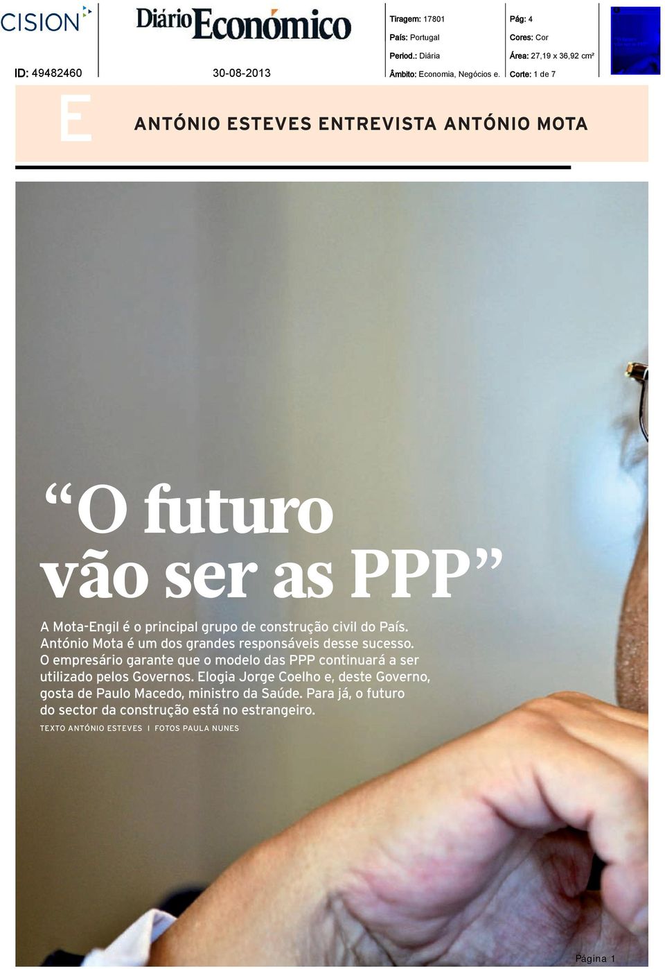 António Mota é um dos grandes responsáveis desse sucesso. O empresário garante que o modelo das PPP continuará a ser utilizado pelos Governos.