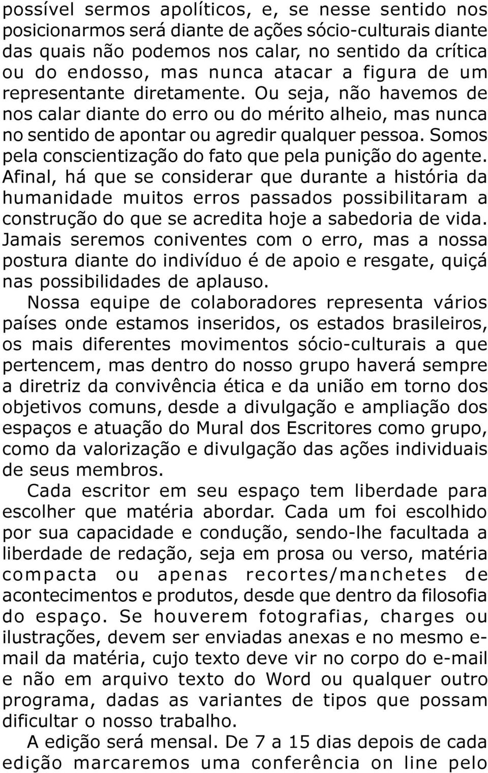 Somos pela conscientização do fato que pela punição do agente.