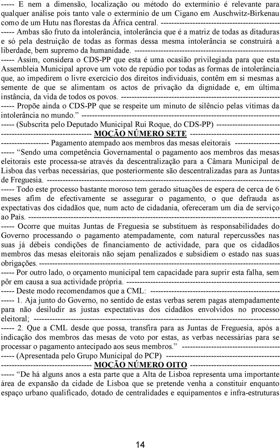 --------------------------------------------- ----- Ambas são fruto da intolerância, intolerância que é a matriz de todas as ditaduras e só pela destruição de todas as formas dessa mesma intolerância