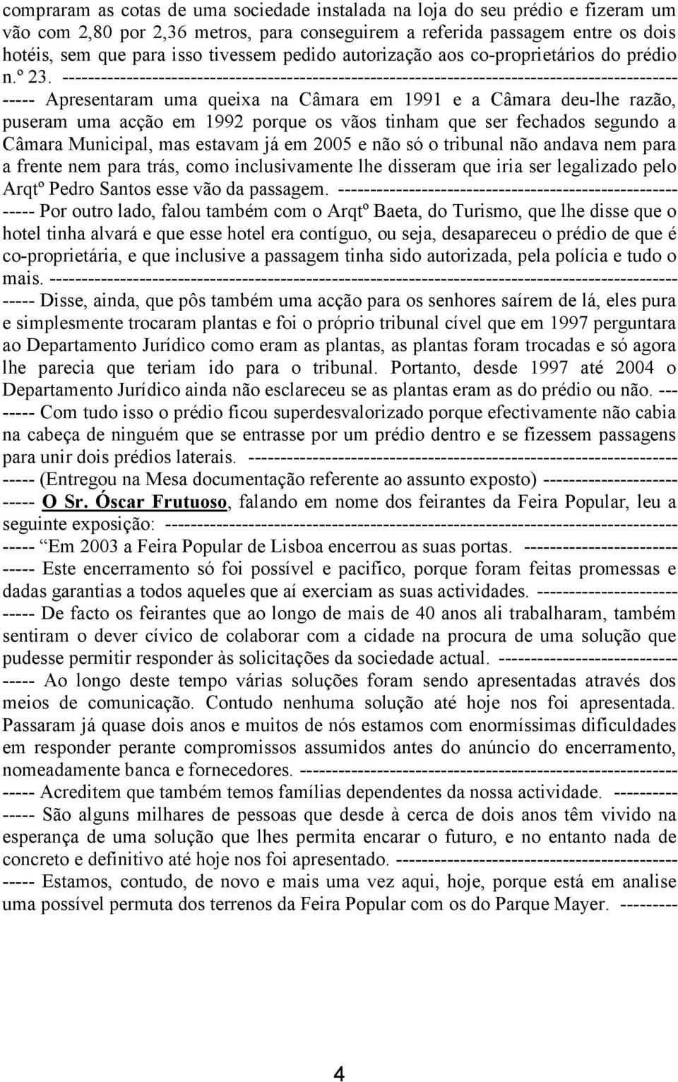 ------------------------------------------------------------------------------------------------ ----- Apresentaram uma queixa na Câmara em 1991 e a Câmara deu-lhe razão, puseram uma acção em 1992