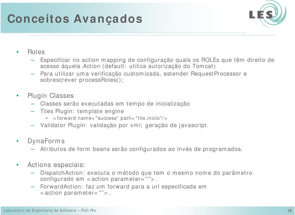 path="tile.inicio"/> Validator Plugin: validação por xml; geração de javascript. DynaForms Atributos de form beans serão configurados ao invés de programados.