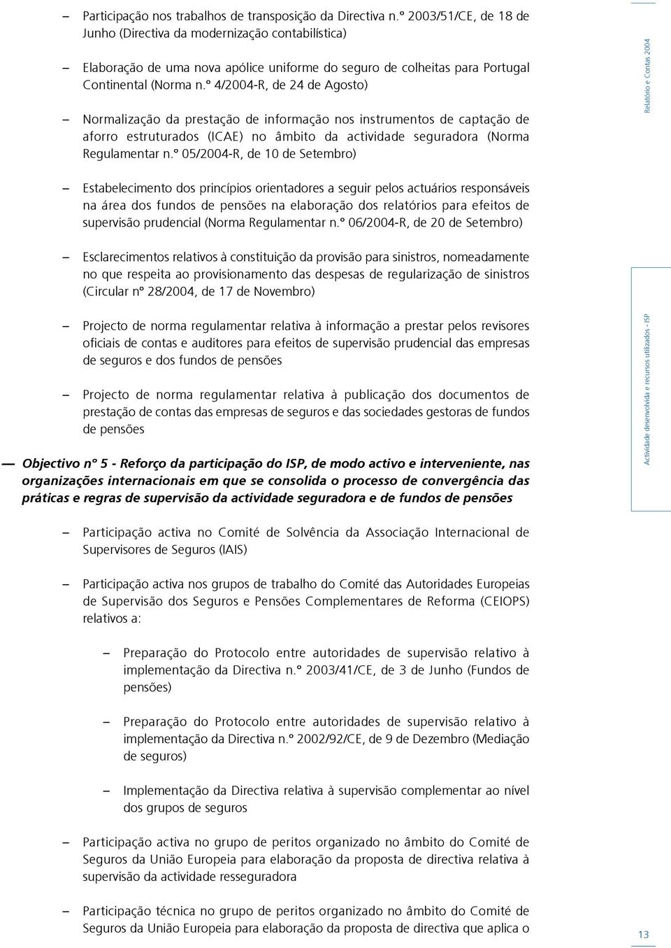 º 4/2004-R, de 24 de Agosto) Normalização da prestação de informação nos instrumentos de captação de aforro estruturados (ICAE) no âmbito da actividade seguradora (Norma Regulamentar n.