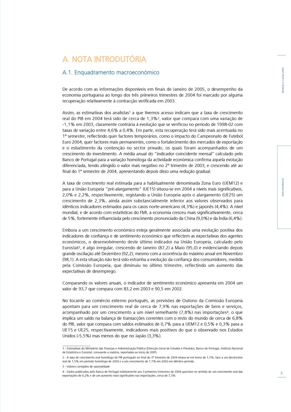 alguma recuperação relativamente à contracção verificada em 2003.