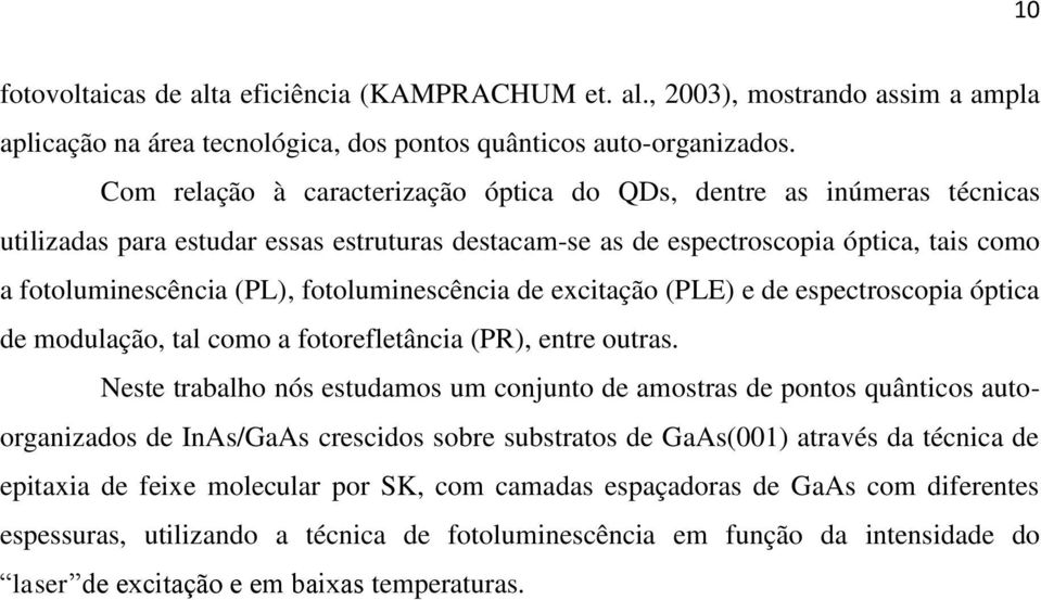 fotoluminescência de excitação (PLE) e de espectroscopia óptica de modulação, tal como a fotorefletância (PR), entre outras.