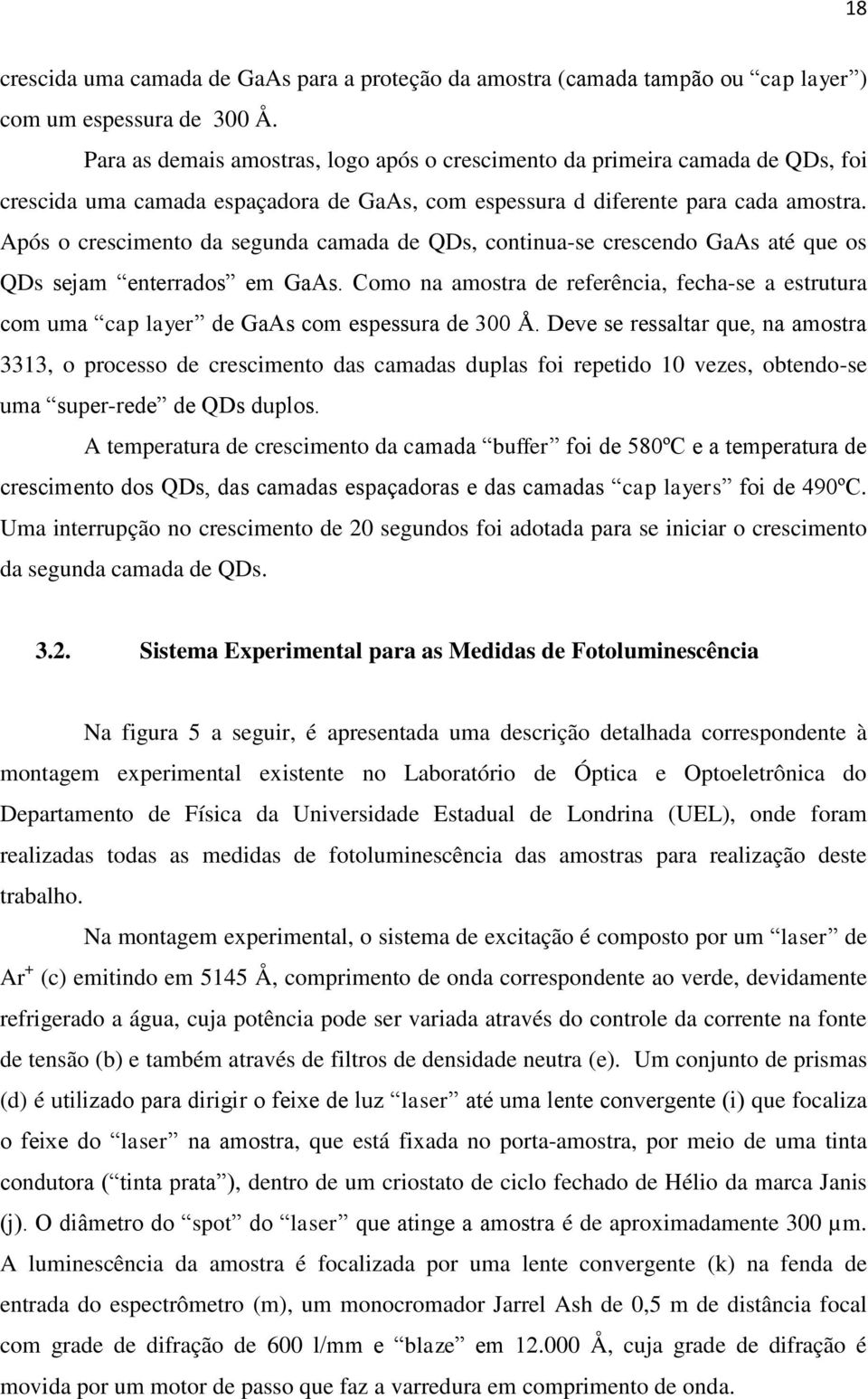 Após o crescimento da segunda camada de QDs, continua-se crescendo GaAs até que os QDs sejam enterrados em GaAs.