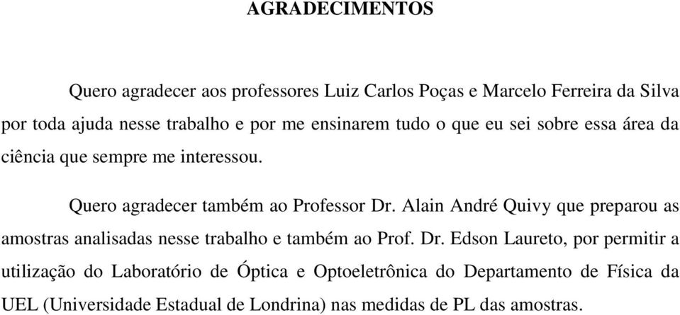 Alain André Quivy que preparou as amostras analisadas nesse trabalho e também ao Prof. Dr.