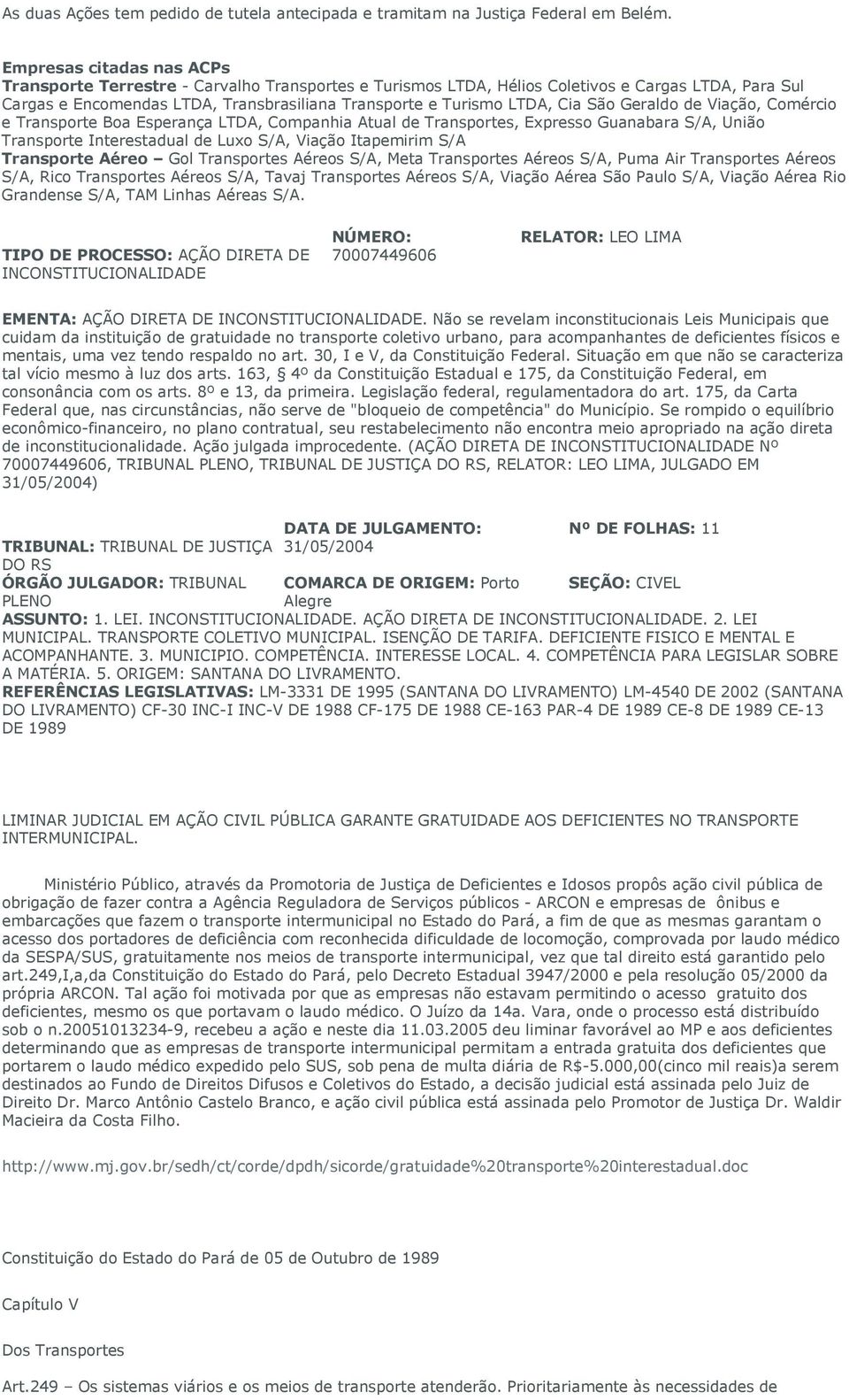 Cia São Geraldo de Viação, Comércio e Transporte Boa Esperança LTDA, Companhia Atual de Transportes, Expresso Guanabara S/A, União Transporte Interestadual de Luxo S/A, Viação Itapemirim S/A