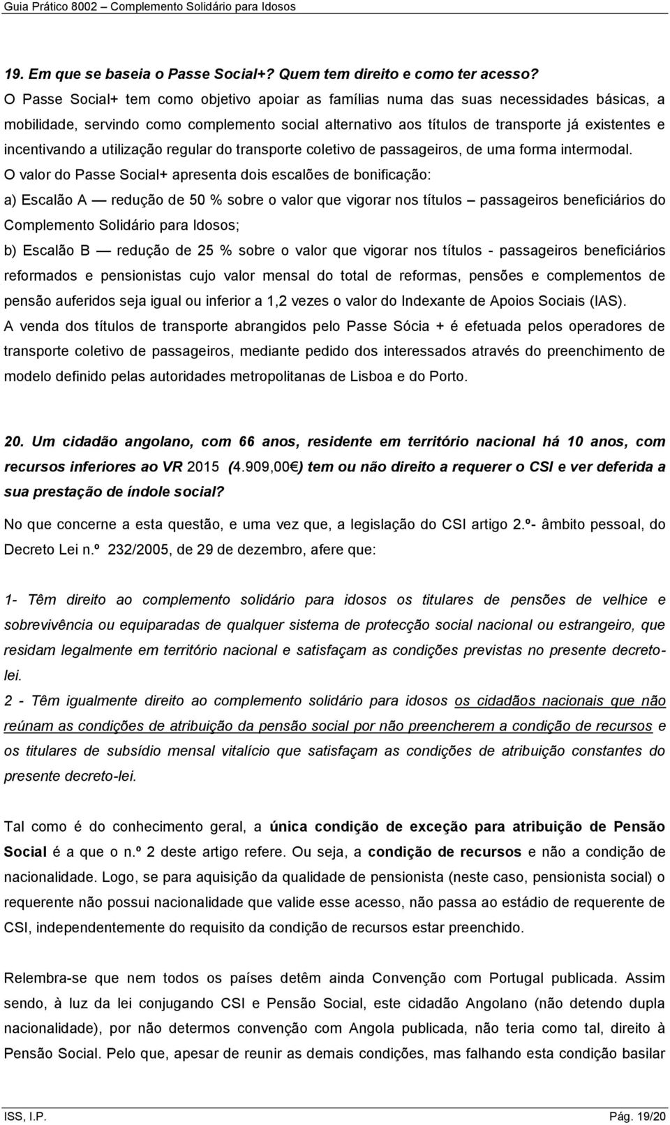 incentivando a utilização regular do transporte coletivo de passageiros, de uma forma intermodal.