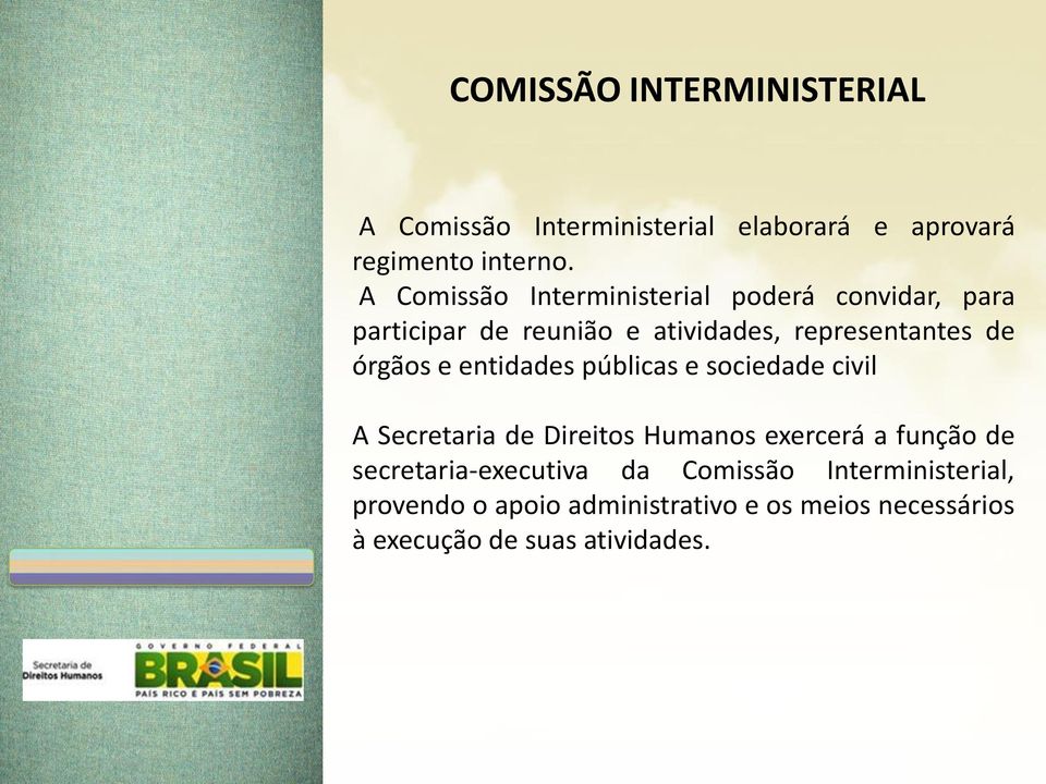 órgãos e entidades públicas e sociedade civil A Secretaria de Direitos Humanos exercerá a função de