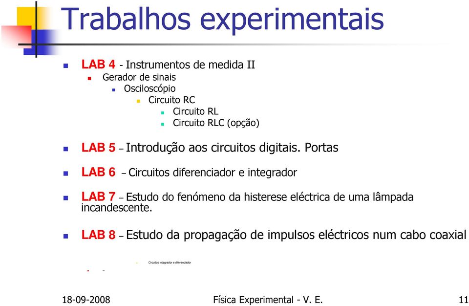 Portas LAB 6 Circuitos diferenciador e integrador LAB 7 Estudo do fenómeno da histerese eléctrica de uma