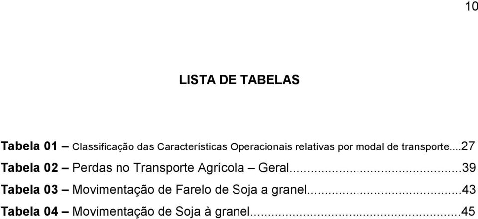 ..27 Tabela 02 Perdas no Transporte Agrícola Geral.