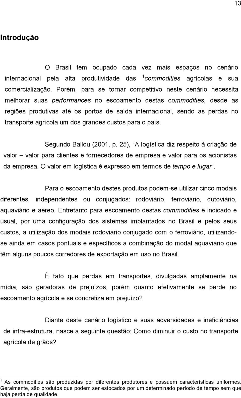 perdas no transporte agrícola um dos grandes custos para o país. Segundo Ballou (2001, p.