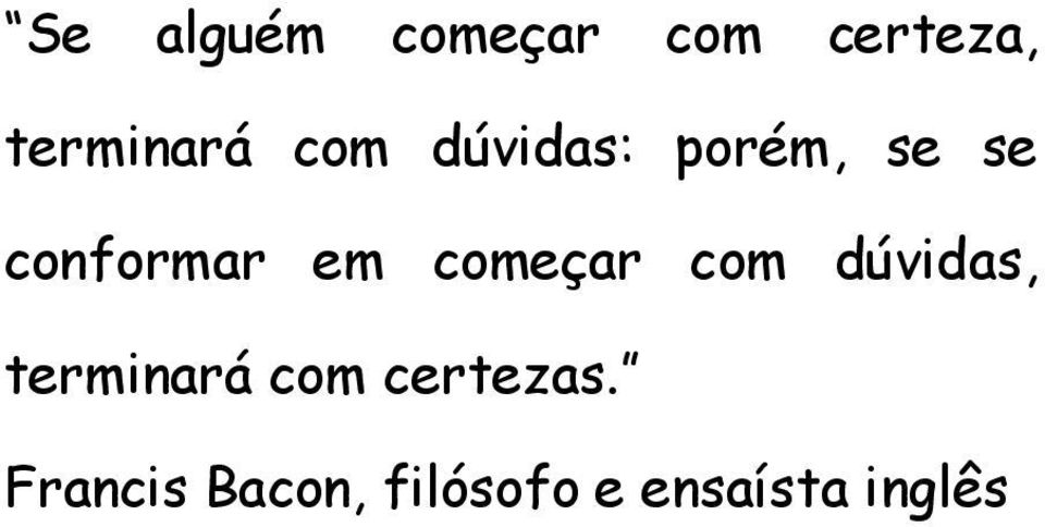 começar com dúvidas, terminará com