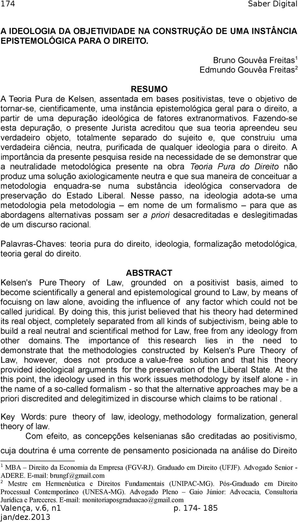 o direito, a partir de uma depuração ideológica de fatores extranormativos.